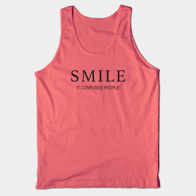 Smile, It Confuses People Tank Top by DubyaTee